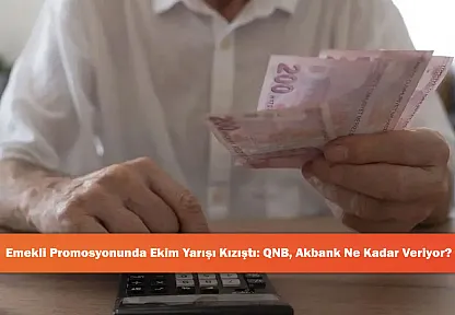 Emekli Promosyonunda Ekim Yarışı Kızıştı: QNB, Akbank Ne Kadar Veriyor?