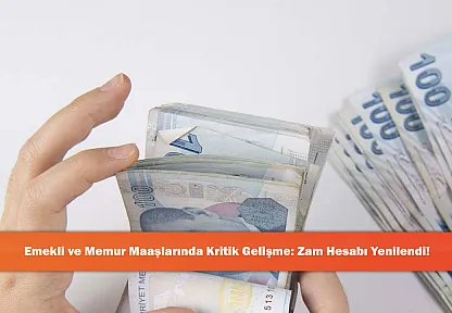 Emekli ve Memur Maaşlarında Kritik Gelişme: Zam Hesabı Yenilendi!