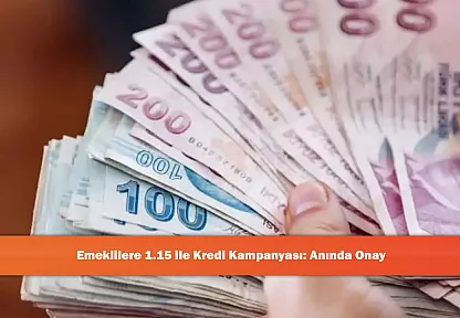 Emeklilere 1.15 ile Kredi Kampanyası: Anında Onay