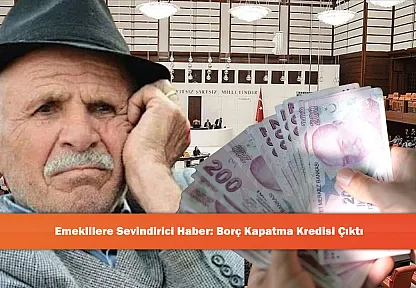 Emeklilere Sevindirici Haber: Borç Kapatma Kredisi Çıktı