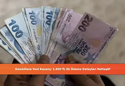 Emeklilere Yeni Kazanç: 1.500 TL Ek Ödeme Detayları Netleşti!
