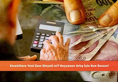 Emeklilere Yeni Zam Sinyali mi? Seyyanen Artış İçin Son Durum!