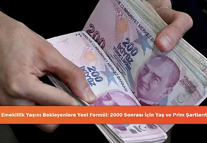Emeklilik Yaşını Bekleyenlere Yeni Formül: 2000 Sonrası İçin Yaş ve Prim Şartları