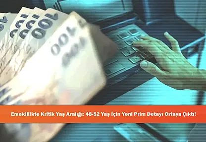 Emeklilikte Kritik Yaş Aralığı: 48-52 Yaş İçin Yeni Prim Detayı Ortaya Çıktı!
