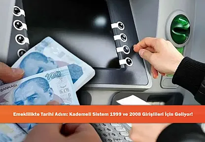 Emeklilikte Tarihi Adım: Kademeli Sistem 1999 ve 2008 Girişlileri İçin Geliyor!