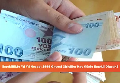 Emeklilikte Yıl Yıl Hesap: 1999 Öncesi Girişliler Kaç Günle Emekli Olacak?
