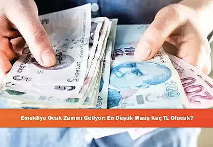 Emekliye Ocak Zammı Geliyor: En Düşük Maaş Kaç TL Olacak?