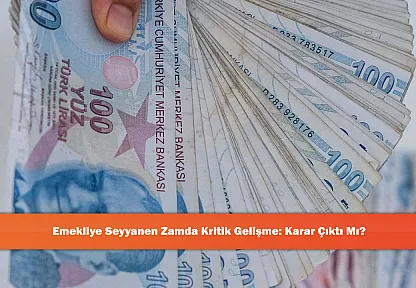 Emekliye Seyyanen Zamda Kritik Gelişme: Karar Çıktı mı?