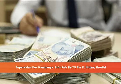 Enpara'dan Dev Kampanya: Sıfır Faiz ile 75 Bin TL İhtiyaç Kredisi