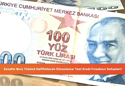 Esnafın Borç Yükünü Hafifletecek Düzenleme: Yeni Kredi Fırsatının Detayları!