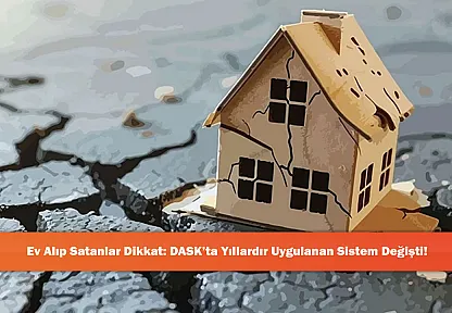 EvAlıp Satanlar Dikkat: DASK'ta Yıllardır Uygulanan Sistem Değişti!
