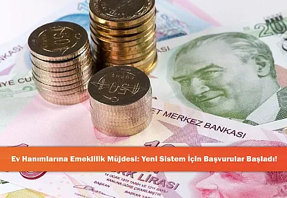 Ev Hanımlarına Emeklilik Müjdesi: Yeni Sistem İçin Başvurular Başladı!