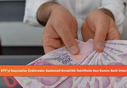 EYT'yi Kaçıranlar Üzülmesin: Kademeli Emeklilik Teklifinde Son Durum Belli Oldu!