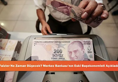Faizler Ne Zaman Düşecek? Merkez Bankası'nın Eski Başekonomisti Açıkladı!