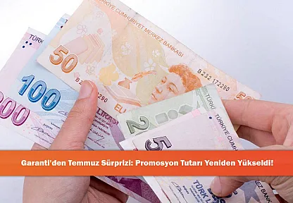 Garanti'den Temmuz Sürprizi: Promosyon Tutarı Yeniden Yükseldi!