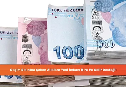 Geçim Sıkıntısı Çeken Ailelere Yeni İmkan: Kira Ve Gelir Desteği!