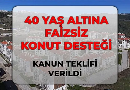 Gençlerin Ev Sahibi Olma Hayalini Gerçeğe Dönüştürecek Dev Kanun Teklifi Meclis Gündeminde