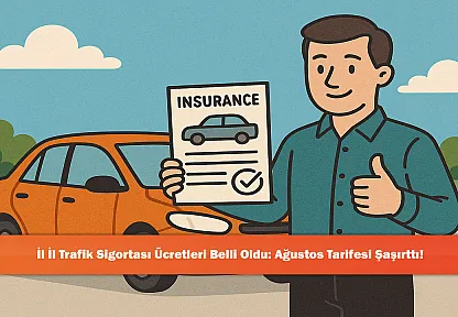 İl İl Trafik Sigortası Ücretleri Belli Oldu: Ağustos Tarifesi Şaşırttı!