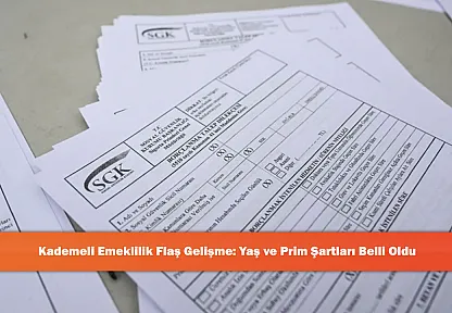 Kademeli Emeklilik Flaş Gelişme: Yaş ve Prim Şartları Belli Oldu