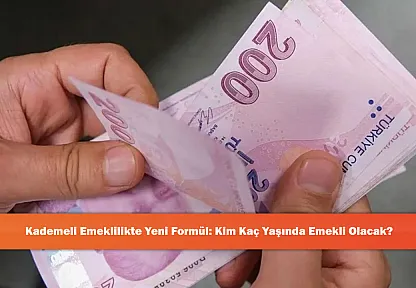 Kademeli Emeklilikte Yeni Formül: Kim Kaç Yaşında Emekli Olacak?