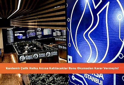 Kardemir Çelik Halka Arzına Katılacaklar Bunu Okumadan Karar Vermeyin!