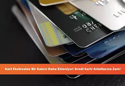 Kart Ekstresine Bir Kalem Daha Ekleniyor: Kredi Kartı Aidatlarına Zam!