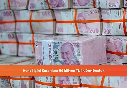 Kendi İşini Kuranlara 50 Milyon TL'lik Dev Destek