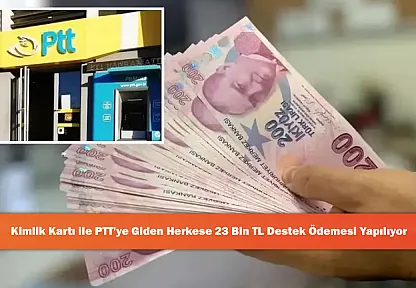 Kimlik Kartı ile PTT'ye Giden Herkese 23 Bin TL Destek Ödemesi Yapılıyor