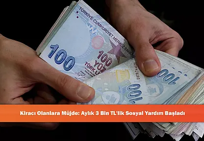 Kiracı Olanlara Müjde: Aylık 3 Bin TL'lik Sosyal Yardım Başladı