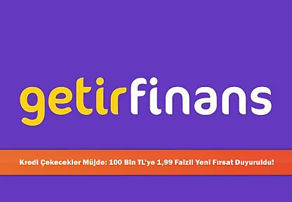 Kredi Çekecekler Müjde: 100 Bin TL'ye 1,99 Faizli Yeni Fırsat Duyuruldu!