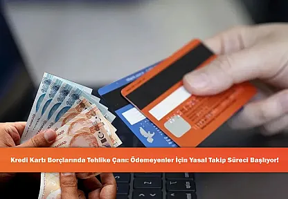 Kredi Kartı Borçlarında Tehlike Çanı: Ödemeyenler İçin Yasal Takip Süreci Başlıyor!