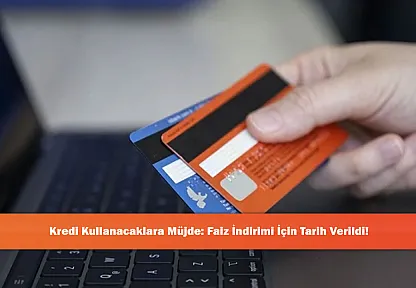 Kredi Kullanacaklara Müjde: Faiz İndirimi İçin Tarih Verildi!