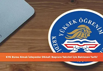 KYK Bursu Almak İsteyenler Dikkat: Başvuru Takvimi İçin Beklenen Tarih!