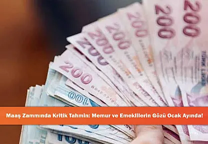 Maaş Zammında Kritik Tahmin: Memur ve Emeklilerin Gözü Ocak Ayında!
