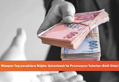 Maaşını Taşıyacaklara Müjde: Şekerbank'ta Promosyon Tutarları Belli Oldu!