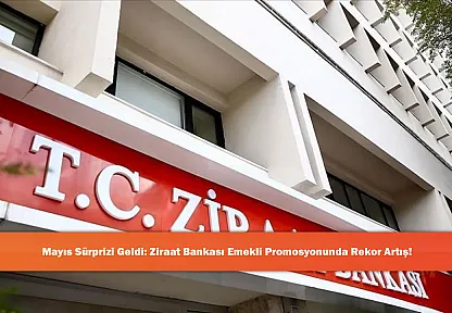 Mayıs Sürprizi Geldi: Ziraat Bankası Emekli Promosyonunda Rekor Artış!