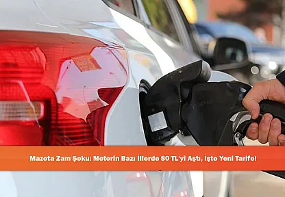 Mazota Zam Şoku: Motorin Bazı İllerde 80 TL'yi Aştı, İşte Yeni Tarife!