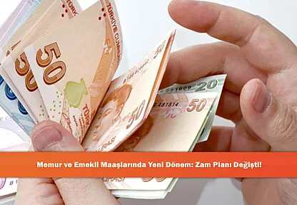 Memur ve Emekli Maaşlarında Yeni Dönem: Zam Planı Değişti!