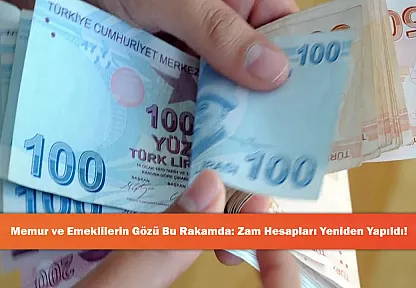 Memur ve Emeklilerin Gözü Bu Rakamda: Zam Hesapları Yeniden Yapıldı!