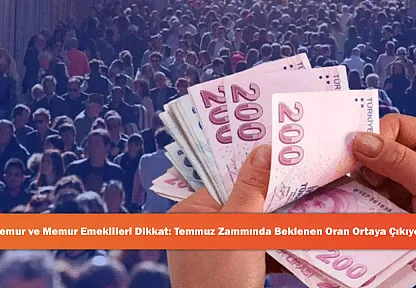 Memur ve Memur Emeklileri Dikkat: Temmuz Zammında Beklenen Oran Ortaya Çıkıyor!