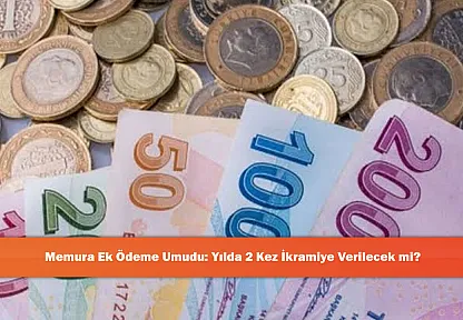 Memura Ek Ödeme Umudu: Yılda 2 Kez İkramiye Verilecek mi?