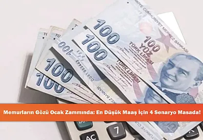 Memurların Gözü Ocak Zammında: En Düşük Maaş İçin 4 Senaryo Masada!