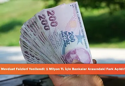 Mevduat Faizleri Yenilendi: 1 Milyon TL İçin Bankalar Arasındaki Fark Açıldı!
