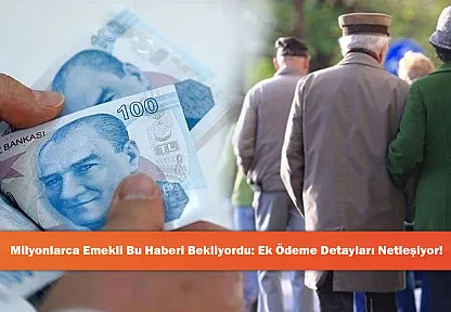 Milyonlarca Emekli Bu Haberi Bekliyordu: Ek Ödeme Detayları Netleşiyor!