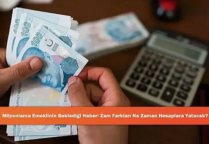 Milyonlarca Emeklinin Beklediği Haber: Zam Farkları Ne Zaman Hesaplara Yatacak?