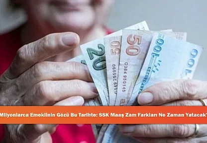 Milyonlarca Emeklinin Gözü Bu Tarihte: SSK Maaş Zam Farkları Ne Zaman Yatacak?