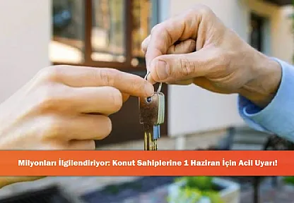 Milyonları İlgilendiriyor: Konut Sahiplerine 1 Haziran İçin Acil Uyarı!