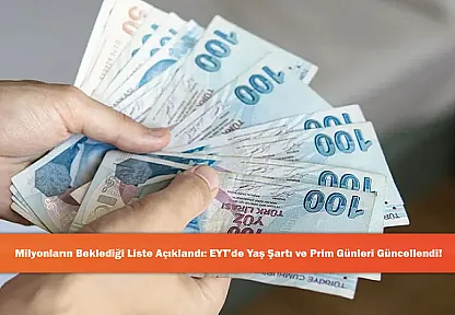 Milyonların Beklediği Liste Açıklandı: EYT'de Yaş Şartı ve Prim Günleri Güncellendi!