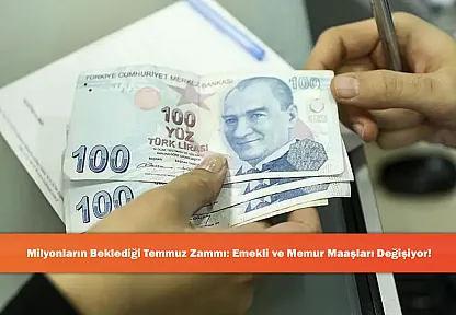 Milyonların Beklediği Temmuz Zammı: Emekli ve Memur Maaşları Değişiyor!