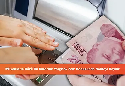 Milyonların Gözü Bu Kararda: Yargıtay Zam Konusunda Noktayı Koydu!
